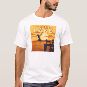 Go Jump In A Lake T-Shirt