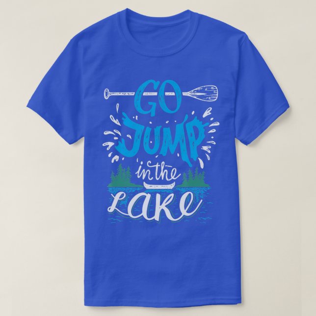 Go Jump In he Lake   Lake Lovers  T-Shirt (Design Front)