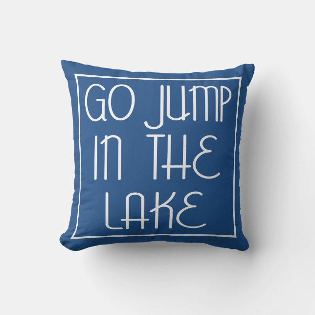 Go Jump In The Lake Cushion (Front)
