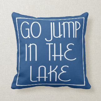 Go Jump In The Lake Cushion