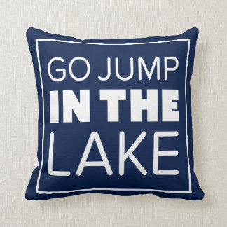 GO JUMP IN THE LAKE CUSHION