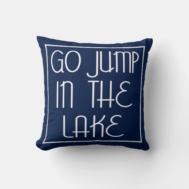 Go Jump In The Lake Cushion (Front)