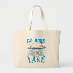 Go Jump In The Lake Large Tote Bag