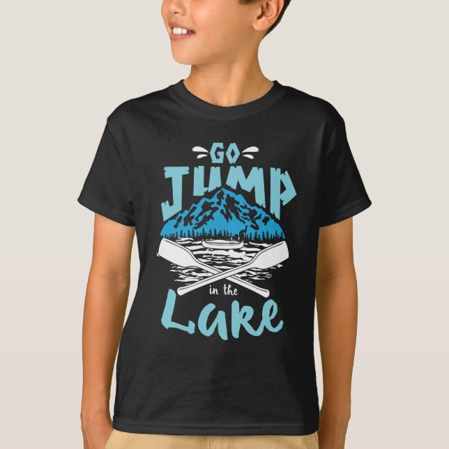 Go Jump In The Lake T-Shirt (Front)