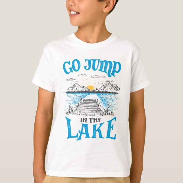 Go Jump In The Lake T-Shirt (Front)