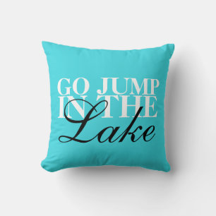 "Go Jump In The Lake" throw pillow 16" x 16"
