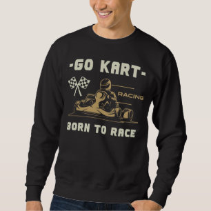 Go Kart Born to Race Racing Sweatshirt