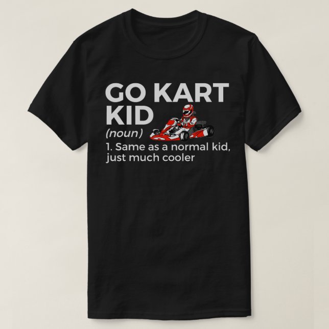 Go Kart Kid Definition Go Kart Racing  T-Shirt (Design Front)