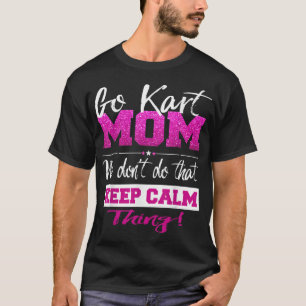 Go Kart Mum Go - Karting Mum Go Kart Racing T-Shirt