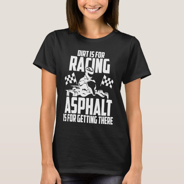 Go Kart Racing Dirt Asphalt Karting Go Cart Racer T-Shirt (Front)