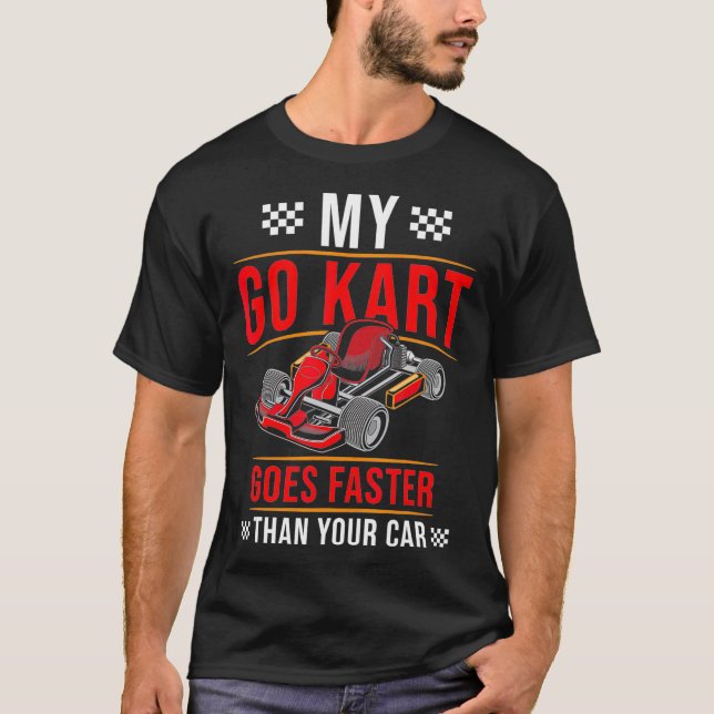 Go Kart Racing Faster than Car Karting GoCart Race T-Shirt (Front)