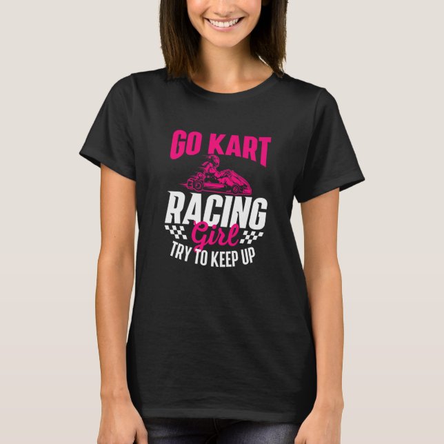 Go Kart Racing Girl - Go Karting Lover Go Cart Rac T-Shirt (Front)