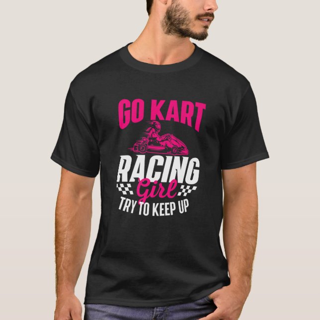 Go Kart Racing Girl - Go Karting Lover Go Cart Rac T-Shirt (Front)