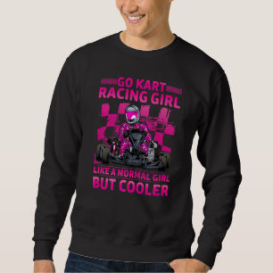 Go Kart Racing Girl Like A Normal Girl But Cooler Sweatshirt