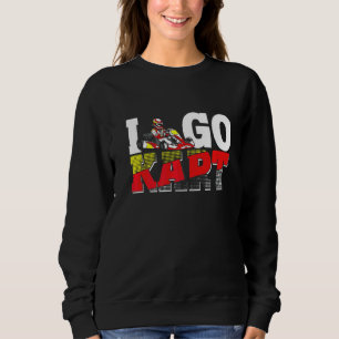 Go Kart Racing I Go Kart Sweatshirt