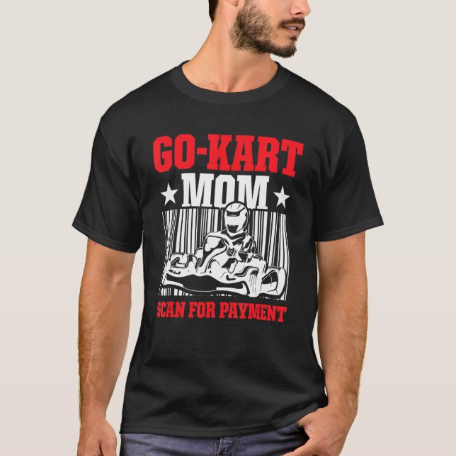 Go Kart Racing Mum Payment Karting Go Cart Racer T-Shirt (Front)