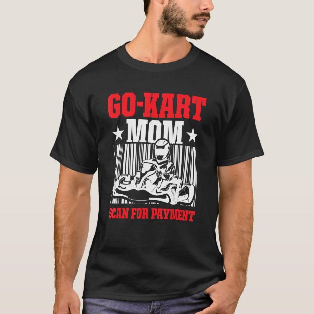 Go Kart Racing Mum Payment Karting Go Cart Racer T-Shirt (Front)
