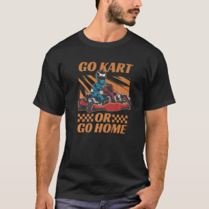 Go Kart Racing Or Go Home Racing Car Go Kart Premi T-Shirt