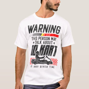 Go Kart Warning This Person May Talk About Go Kart T-Shirt