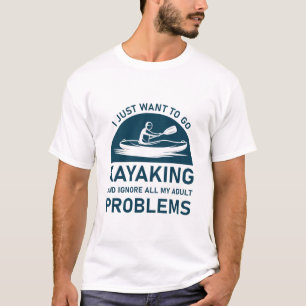 Go Kayaking And Ignore Your Problems - kayaker T-Shirt