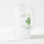 Go Luck Yourself Funny St. Patrick's Day Frosted Glass Beer Mug (Front Right)