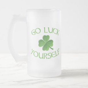 Go Luck Yourself Funny St. Patrick's Day Frosted Glass Beer Mug