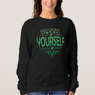 Go Luck Yourself Funny St Patrick's Day Premium Sweatshirt
