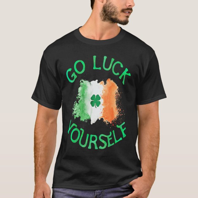 Go Luck Yourself Irish Flag Shamrock Funny StPatri T-Shirt (Front)
