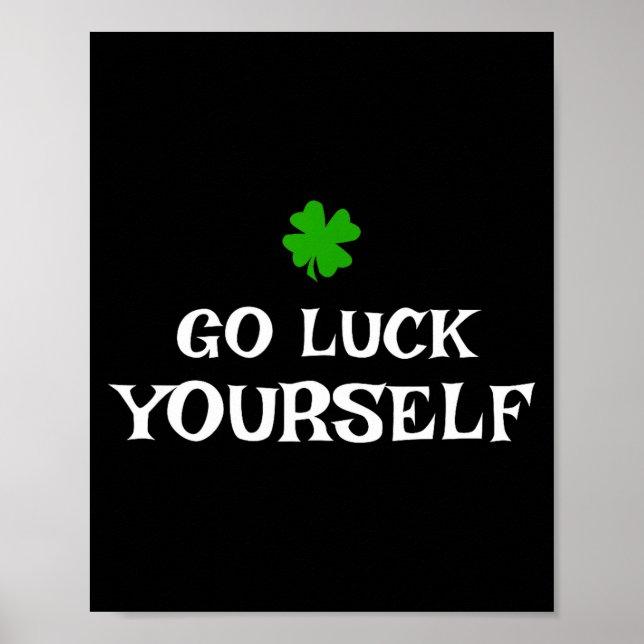Go Luck Yourself St Patrick's Day Funny Iri-shirt  Poster (Front)