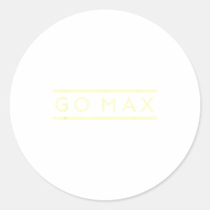 Go Max Shirt! Go Max Go Big! Or Go Home Go Max! Classic Round Sticker