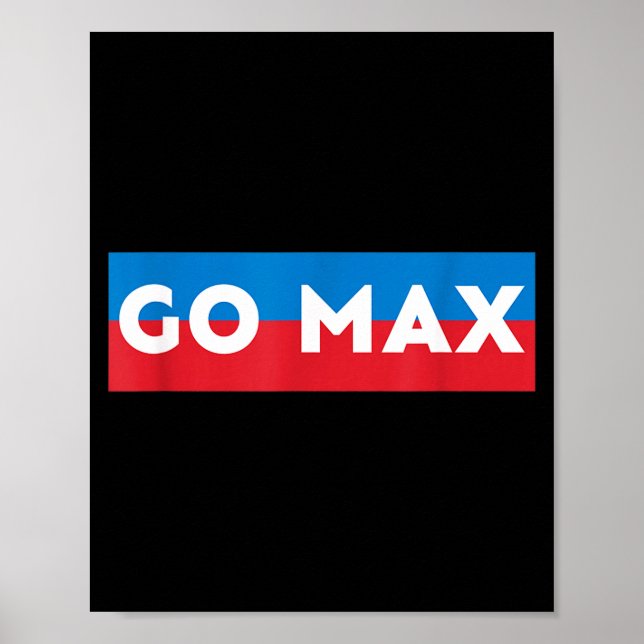 Go Max Shirt! Go Max Go Big! Or Go Home Go Max!  Poster (Front)