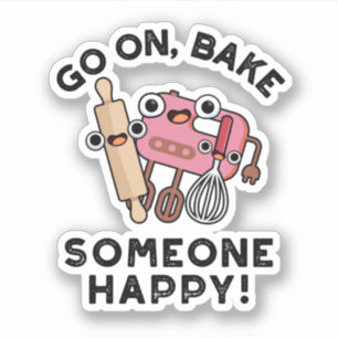 Go On Bake Someone Happy Funny Baker Tools Pun 