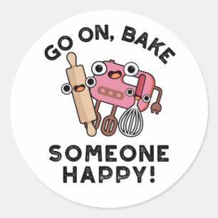 Go On Bake Someone Happy Funny Baker Tools Pun  Classic Round Sticker
