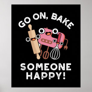 Go On Bake Someone Happy Funny Baker Tools Pun  Poster