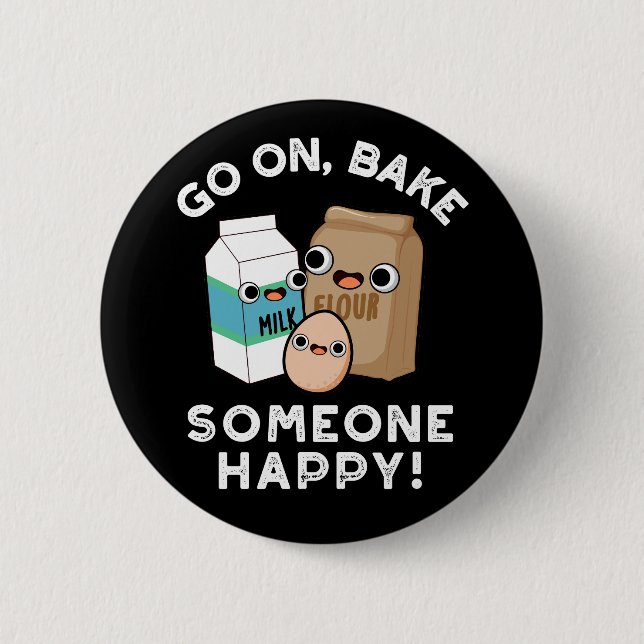Go On Bake Someone Happy Funny Baking Pun Dark BG 6 Cm Round Badge (Front)