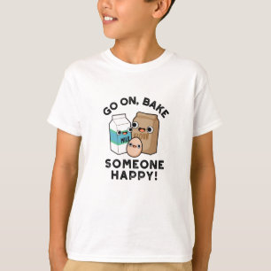Go On Bake Someone Happy Funny Baking Pun  T-Shirt
