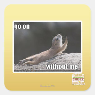 Go on withouth me square sticker