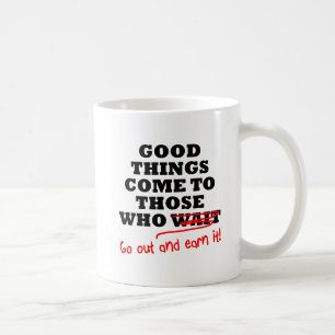 Go Out and Earn It Funny Mug
