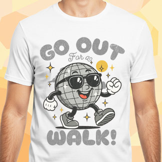 Go Out For a Walk T-Shirt