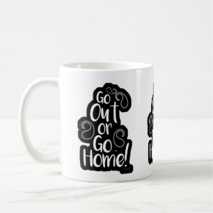  Go Out Or Home Funny Adventure Fun Motto Coffee Mug