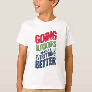 Go Outdoors, It Makes Everything Better T-Shirt