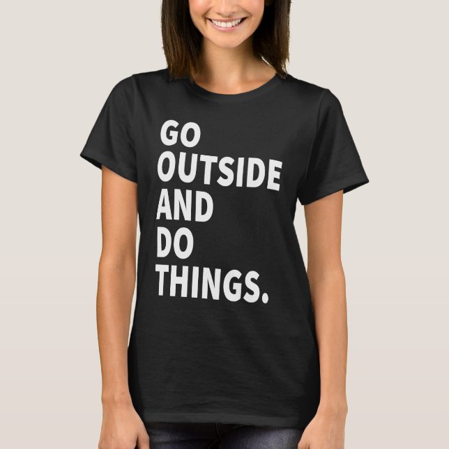 Go Outside And Do Things  Outdoors Camping Mountai T-Shirt (Front)