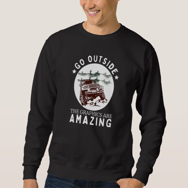 Go Outside The Graphics Are Amazing Cool Car Lover Sweatshirt (Front)
