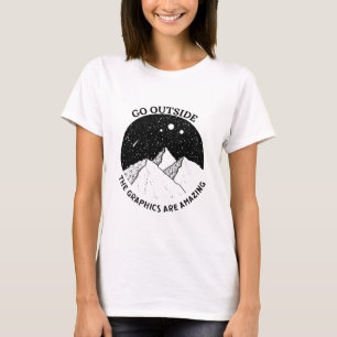 go outside the graphics are amazing funny hiking T-Shirt