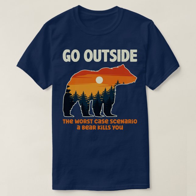 Go Outside The Worst Case Scenario A Bear Kills Yo T-Shirt (Design Front)