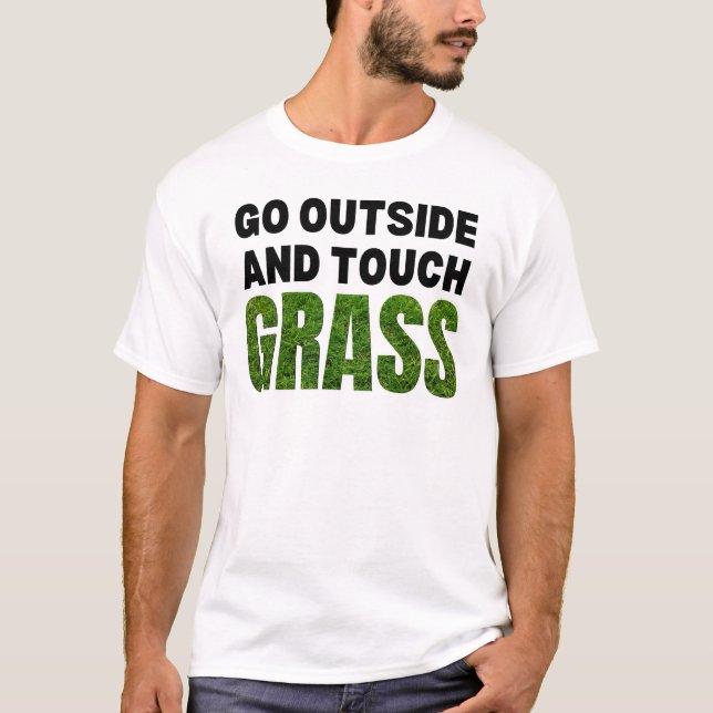 GO OUTSIDE TOUCH GRASS Funny Humour T-Shirt (Front)