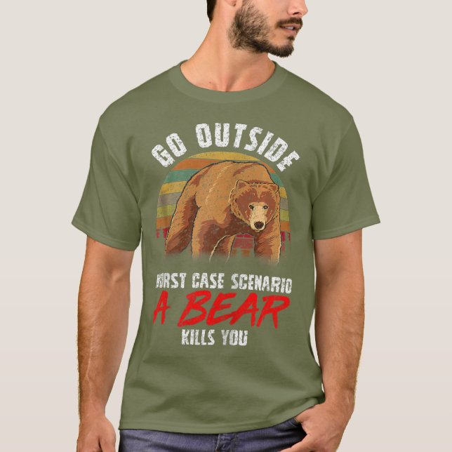 Go Outside Worst Case A Bear Kills You Funny Zip T-Shirt (Front)