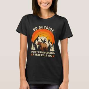 Go Outside Worst Case Scenario A Bear Kill You Cam T-Shirt