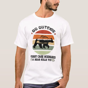 Go Outside Worst Case Scenario A Bear Kills You, C T-Shirt