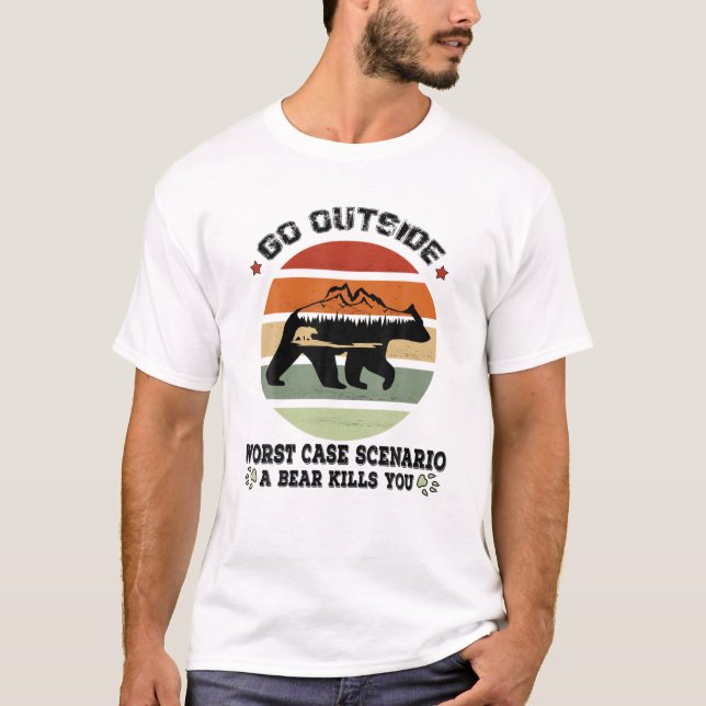 Go Outside Worst Case Scenario A Bear Kills You, C T-Shirt (Front)
